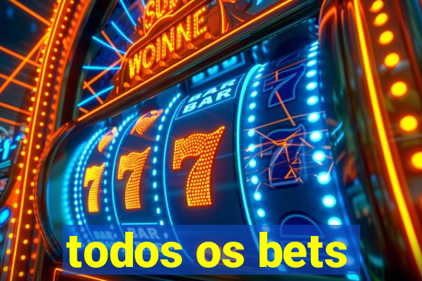 todos os bets