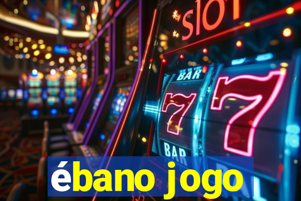 ébano jogo