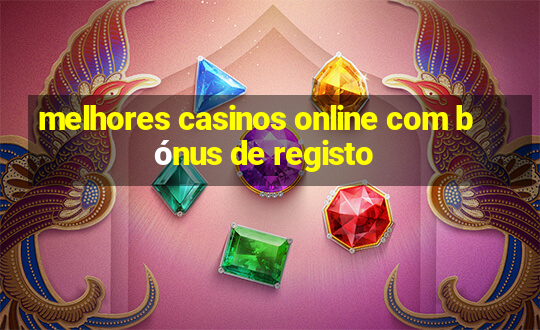 melhores casinos online com bónus de registo