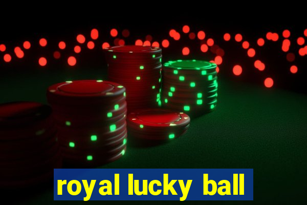 royal lucky ball