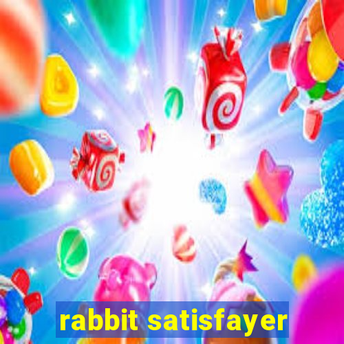 rabbit satisfayer