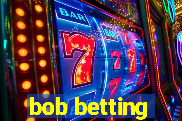 bob betting