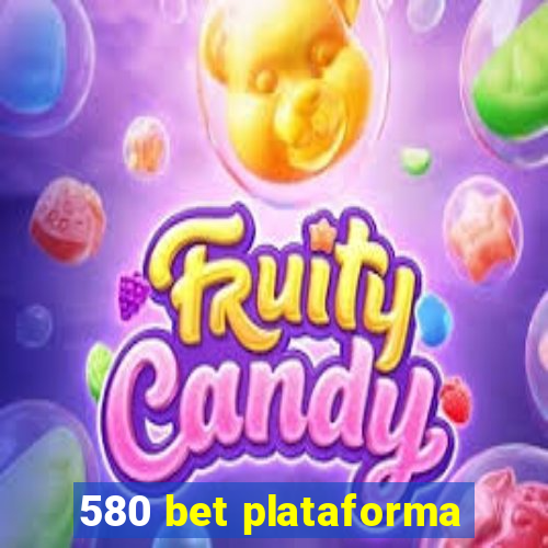 580 bet plataforma