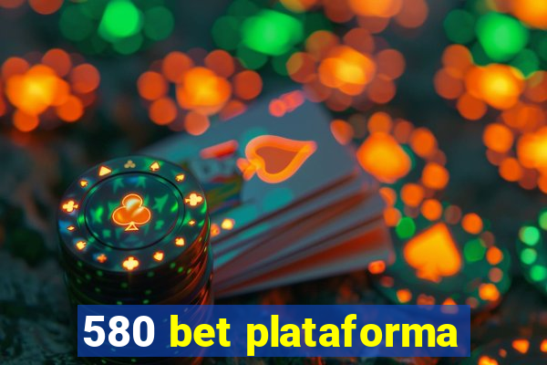 580 bet plataforma