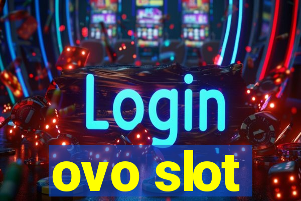 ovo slot