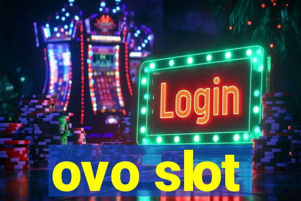 ovo slot