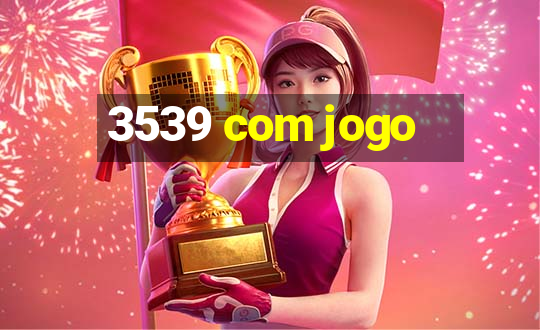 3539 com jogo