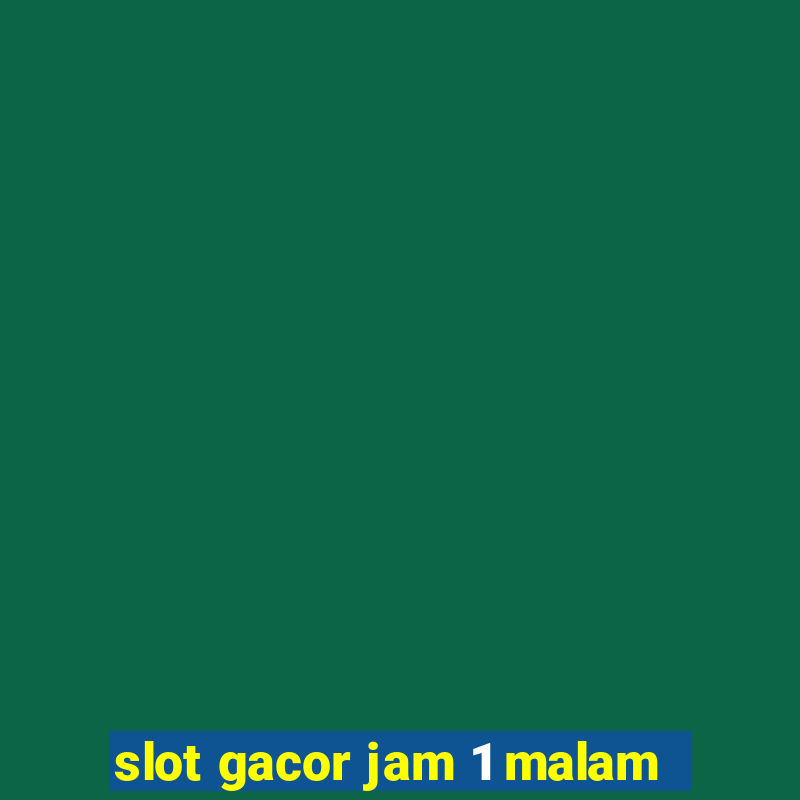 slot gacor jam 1 malam