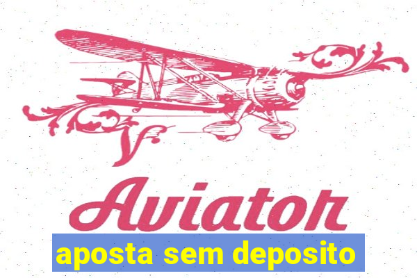 aposta sem deposito