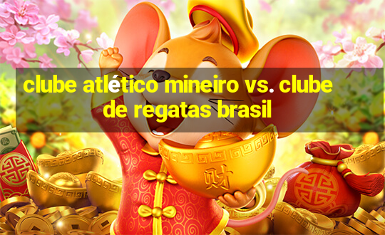 clube atlético mineiro vs. clube de regatas brasil