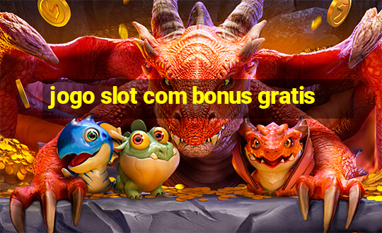 jogo slot com bonus gratis