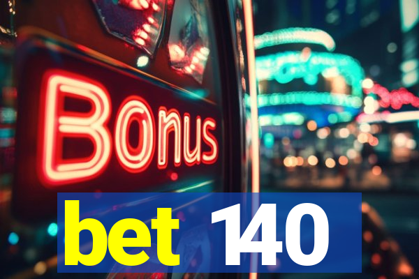 bet 140