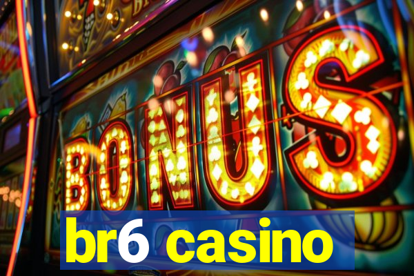 br6 casino