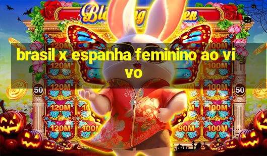 brasil x espanha feminino ao vivo