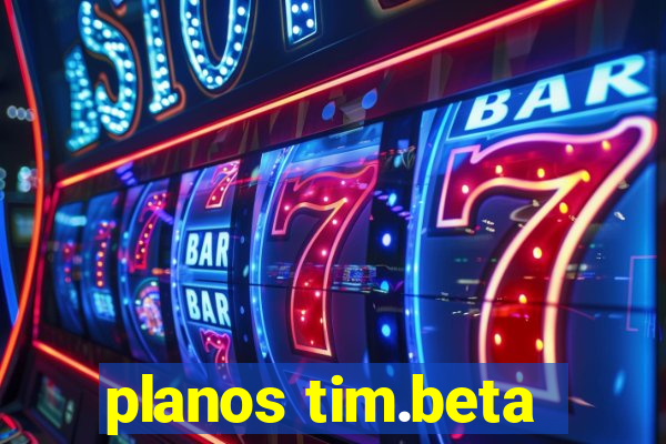 planos tim.beta