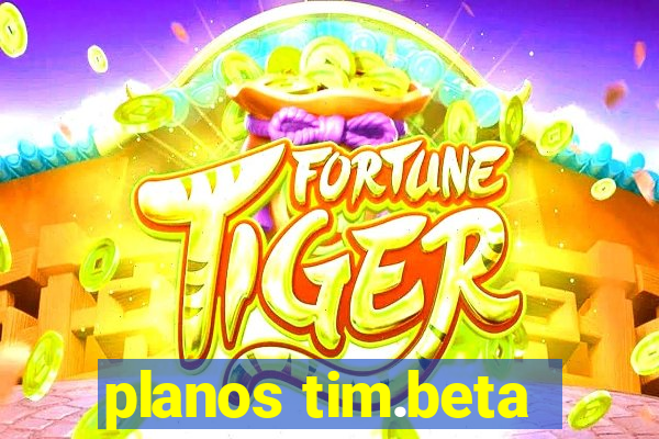 planos tim.beta