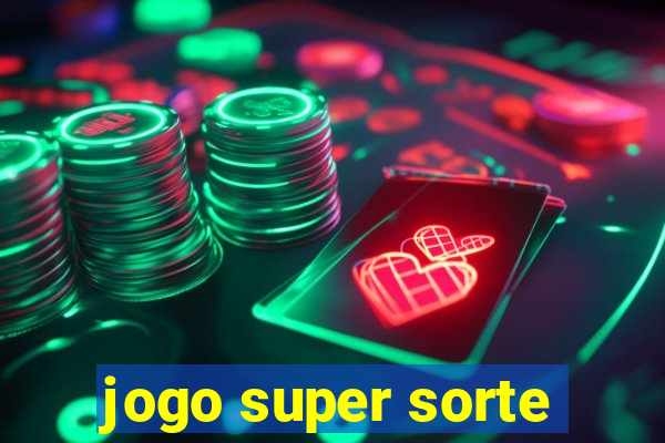 jogo super sorte