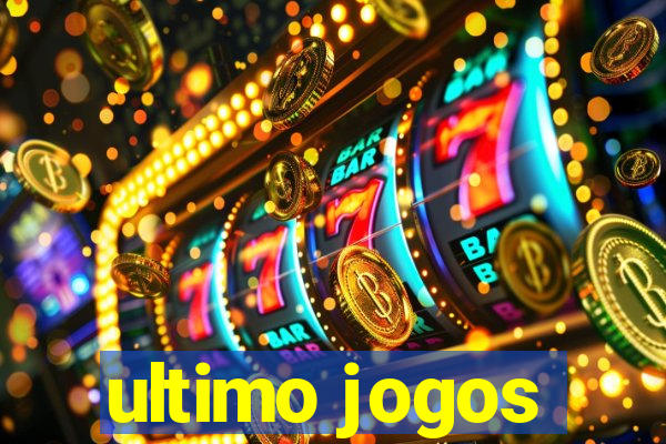 ultimo jogos