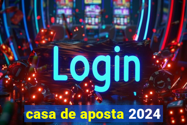 casa de aposta 2024