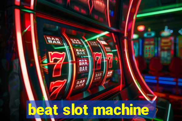 beat slot machine