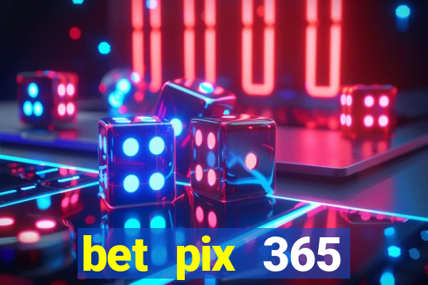 bet pix 365 b么nus cadastro