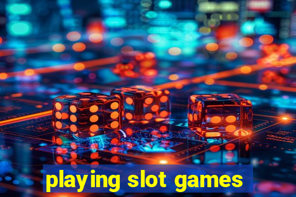 playing slot games