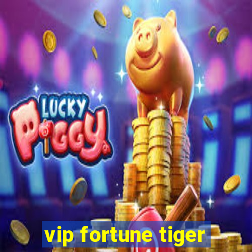 vip fortune tiger