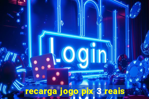 recarga jogo pix 3 reais