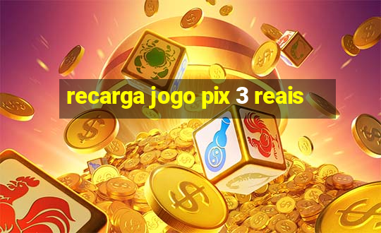 recarga jogo pix 3 reais