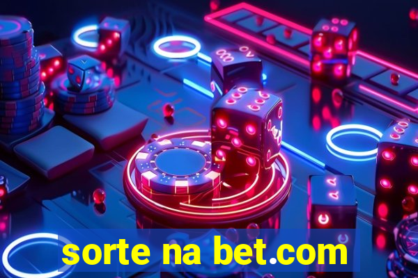 sorte na bet.com