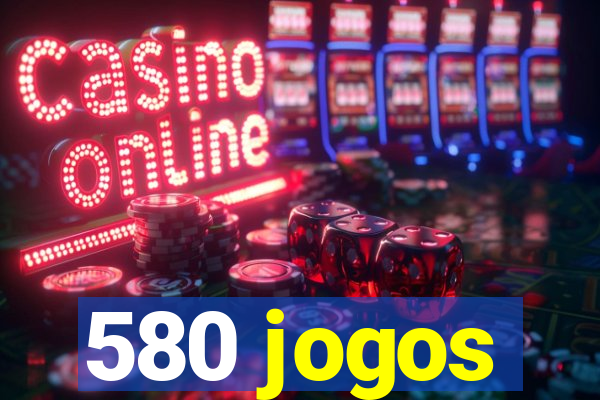 580 jogos