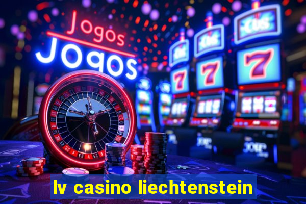 lv casino liechtenstein