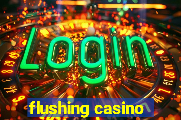 flushing casino