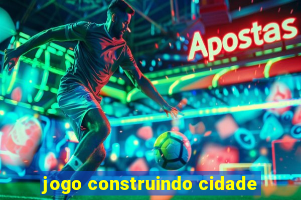 jogo construindo cidade