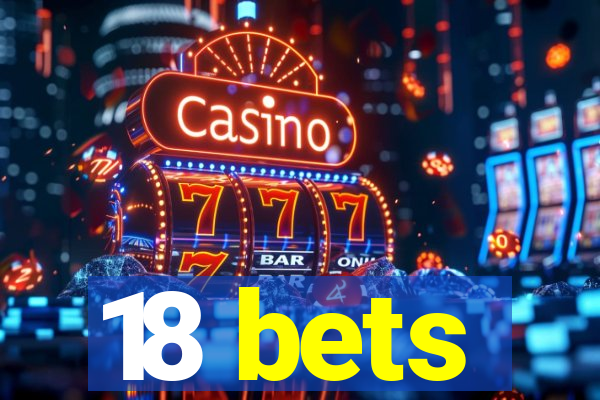 18 bets