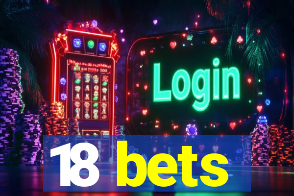 18 bets