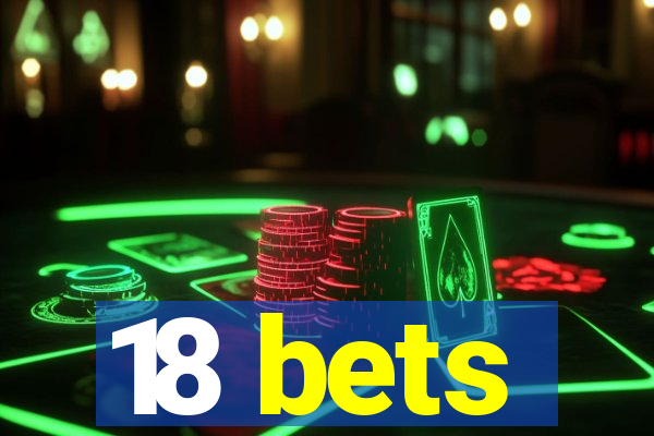 18 bets