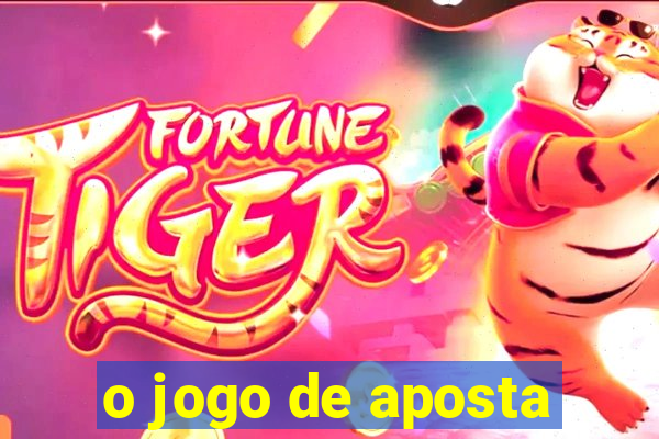 o jogo de aposta