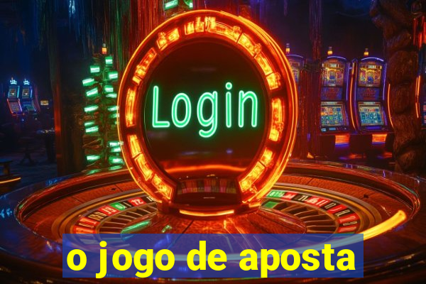 o jogo de aposta