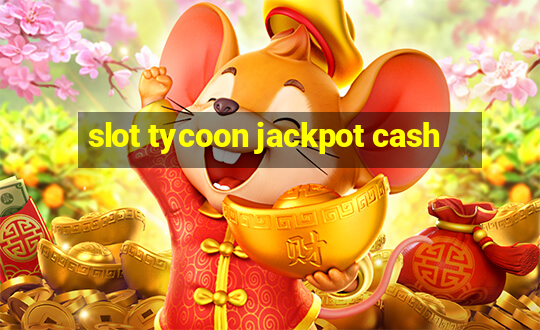 slot tycoon jackpot cash