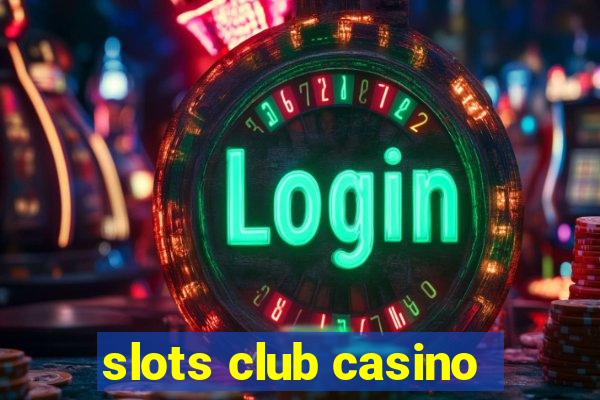 slots club casino