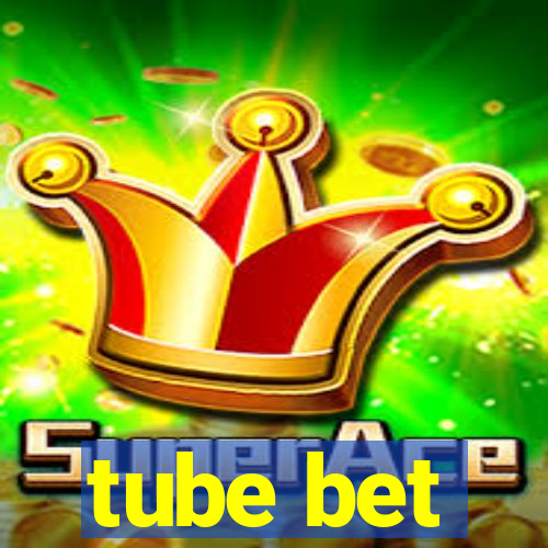 tube bet