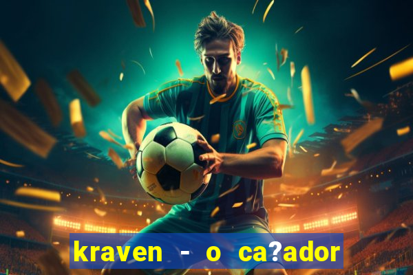 kraven - o ca?ador filme completo dublado pobreflix