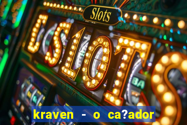 kraven - o ca?ador filme completo dublado pobreflix