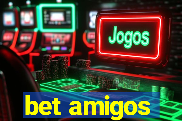 bet amigos