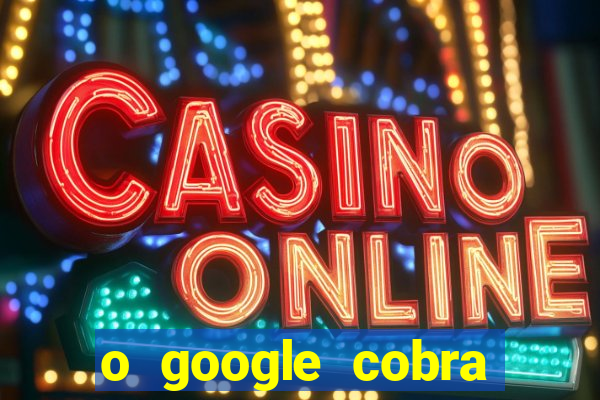 o google cobra taxa de saque de jogos