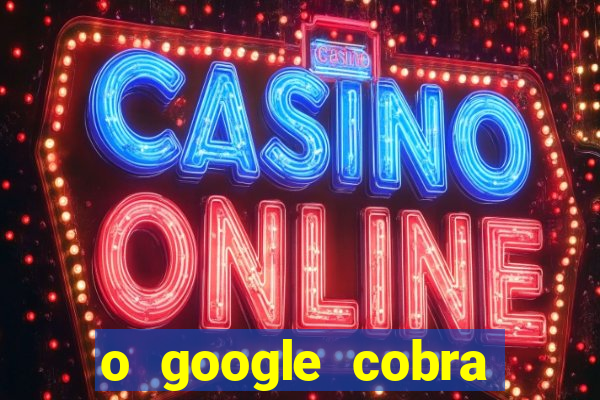 o google cobra taxa de saque de jogos