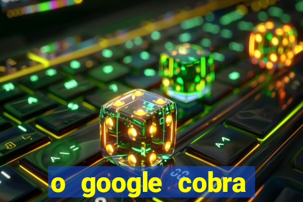 o google cobra taxa de saque de jogos