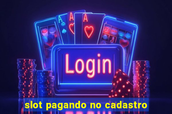 slot pagando no cadastro