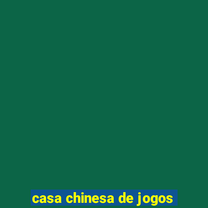 casa chinesa de jogos